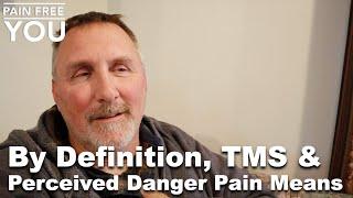By Definition TMS & Perceived Danger Pain Means...