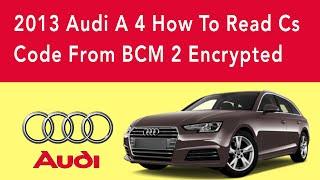2013 Audi A 4 How To Read Cs Code From BCM 2 Encrypted