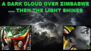 A DARK CLOUD OVER ZIMBABWE... THEN THE LIGHT SHINES...ARISE ZIMBABWE