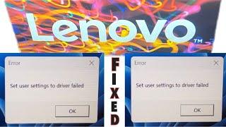 Set user settings to driver failed  How To FIX This Error On Windows 1110 LENOVO