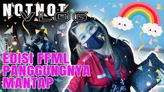 NOTNOT VLOG EDISI FFML PANGGUNGNYA MANTAP