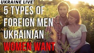 5 Types Of Foreign Men Ukrainian Women Want To Marry