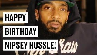 Happy birthday Nipsey Hussle