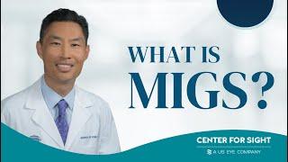 What is MIGS?  Dr. Joshua Kim  Glaucoma Surgeon  Center For Sight