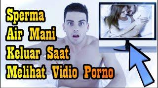 Cara Mengobati Sperma Atau Air Mani Keluar Saat Melihat Vidio Porno