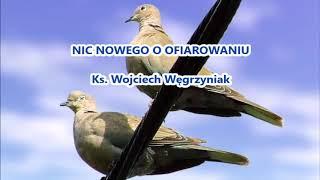 Nic nowego o Ofiarowaniu - ks. Wojciech Węgrzyniak audio