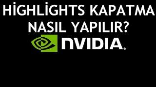 Nvidia Highlights Kapatma Nasıl Yapılır?