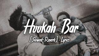 Hookah Bar Slowed+Reverb- Lyrics  Himesh Reshammiya  Ayush Lofi Songs