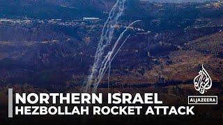 Hezbollah rocket attack Armed group fires barrage into northern Israel