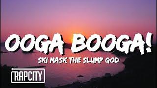 Ski Mask The Slump God - OOGA BOOGA Lyrics