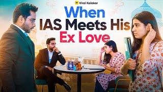 When IAS Meets Ex Love  Viral Kalakar