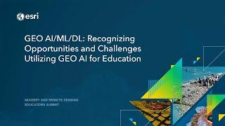 IRSES 2021 GEO AIMLDL - Recognizing Opportunities and Challenges Utilizing GEO AI for Education