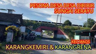 PESONA DESA DI BIBIR SUNGAI SERAYU KARANGKEMIRI & KARANGRENA KECAMATAN MAOS KONDISI TERKINI