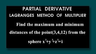 Find maximum minimum distances of point 3 4 12 from sphere x^2+y^2+z^2=1Partial Differentiation