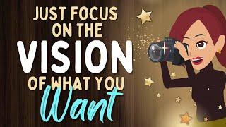 Abraham Hicks  JUST FOCUS ON THE VISION OF WHAT YOU WANT Law of Attraction