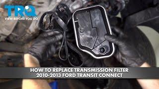How to Replace Transmission Filter 2010-2013 Ford Transit Connect