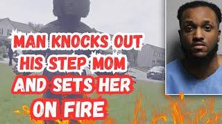 Ohio Man Knocks Out His Step Mom And Sets Her On Fire  