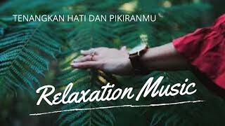 Lagu Relaksasi  Ketenangan Hati dan Pikiran  Relaxation  Relaxing Music