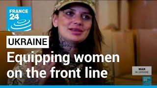 Charity helps equip the women fighting on Ukraines front line • FRANCE 24 English