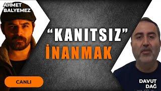 İNANCIN RASYONELLİĞİ KANITSIZ İNANMAK FİDEİZM  DAVUT DAĞ