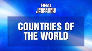 Countries of the World  Final Jeopardy  JEOPARDY