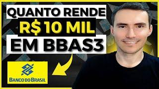 BBAS3 - QUANTO RENDE R$10 MIL INVESTIDOS EM BANCO DO BRASIL