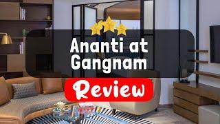 Ananti at Gangnam Seoul Review - Is This Hotel Worth It?