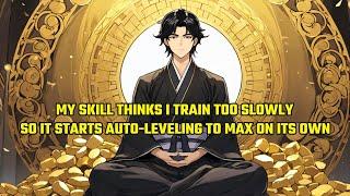 My Skill Thinks I Train Too Slowly So It Starts Auto-Leveling to Max on Its Own