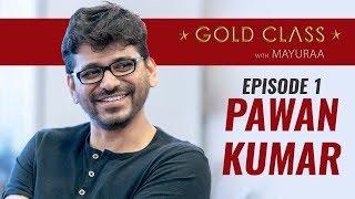 Interview With Pawan Kumar - Episode 1  GOLD CLASS WITH MAYURAA