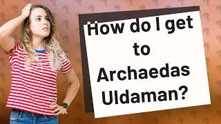 How do I get to Archaedas Uldaman?