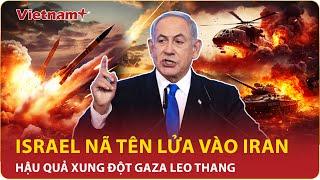 Điểm nóng Quốc tế ‘Tháo nút’ lí do xung đột khiến Israel phóng mưa tên lửa vào Iran  Vietnam Plus