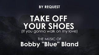 Take Off Your Shoes  Bobby Blue Bland