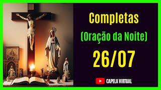  260724  Completas - Liturgia das Horas   Capela Virtual  Oração Católica da Noite