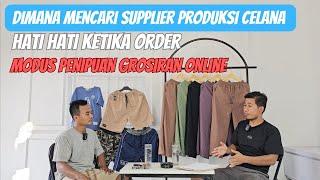 DIMANA MENCARI SUPPLIER PRODUKSI CELANA  HATI HATI MODUS PENIPUAN GROSIRAN ONLINE