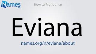 How to Pronounce Eviana