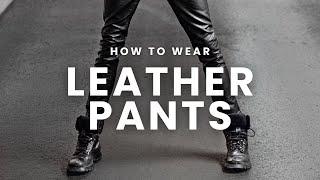 How to Wear Leather Pants