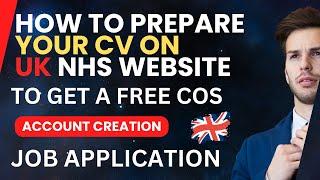 HOW TO GET FREE UK COS  NHS JOBS APPLICATION  PREPARING CV