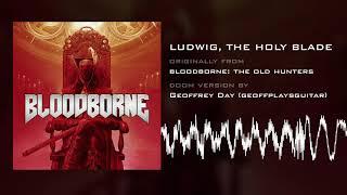 Ludwig the Holy Blade Doom Version HQ from Bloodborne The Old Hunters