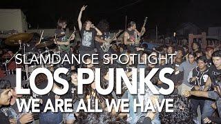 Slamdance Spotlight  - Los Punks We Are All We Have