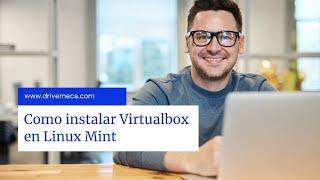 Como instalar Virtualbox en Linux Mint - Sin errores actualizada