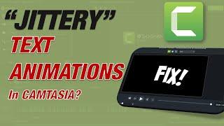 FIX Jittery Text Animations in Camtasia