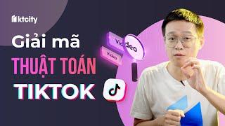 Giải mã thuật toán TikTok - Vì sao bạn nghiện? - Maya  KTcity