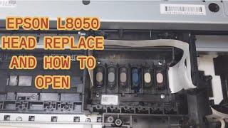 EPSON L8050 HEAD CHANGE AND HOW TO OPEN...