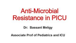 Anti-Microbial Resistance in PICU  Dr  Bassant Meligy Associate Prof of Pediatrics and ICU