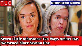 Seven Little Johnstons Ten Ways Amber Has Worsened Since Season One I TLC