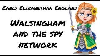 Early Elizabethan England 1558-1588 The importance of Walsingham and the spy network