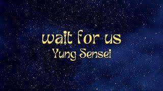 Yung Sensei - wait for us Lyrics