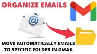 How to Automatically Move Emails to Specific Folder in Gmail  Organize Emails