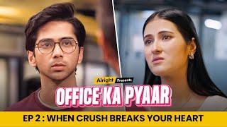Office Ka Pyaar  Web Series  EP 02  When Crush Breaks Your Heart  Alright