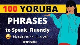 LEARN 100 YORÙBÁ SHORT PHRASES FOR BEGINNERS TO SPEAK FLUENTLY Part 1